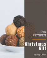 365 Christmas Gift Recipes: More Than a Christmas Gift Cookbook