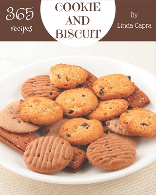 365 Cookie And Biscuit Recipes: Welcome to Cookie And Biscuit Cookbook - Capra, Linda