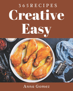 365 Creative Easy Recipes: The Easy Cookbook for All Things Sweet and Wonderful!