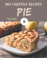 365 Creative Pie Recipes: Welcome to Pie Cookbook