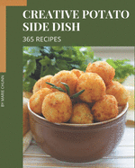 365 Creative Potato Side Dish Recipes: A Timeless Potato Side Dish Cookbook