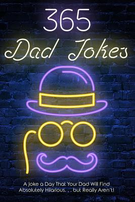365 Dad jokes: A Joke a day that your dad will find absolutely hilarious.... but really aren't. - Williams, Daniel