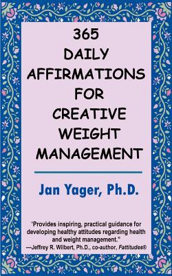 365 Daily Affirmations for Creative Weight Management - Yager, Jan, PhD