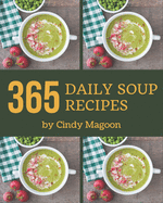 365 Daily Soup Recipes: I Love Soup Cookbook!