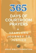 365 Days of Courtroom Prayers: A Yearlong Journey to Justice