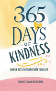 365 Days of Kindness: Simple Acts to Transform Your Life and Others: Daily kindness ideas, Self-improvement, Acts of kindness