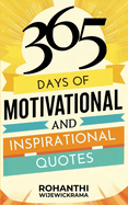 365 Days Of Motivational And Inspirational Quotes: Happiness, Success, And Positivity: Words of Wisdom to Brighten Up Your Days And Keep You Motivated