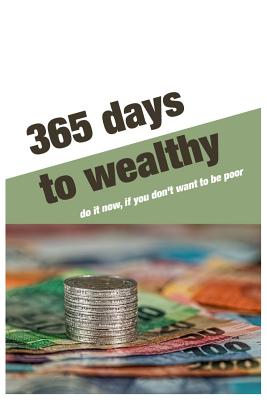 365 Days to wealthy: Do it now, if you don't want to be poor.For 365 days Business Money Personal size -6x9 Inches(Suitable for carrying) - Peachy, Panid