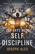 365 Days with Self Discipline: May - Breaking the Boundaries on Cultivating Unbreakable Focus for Achieving your Goals