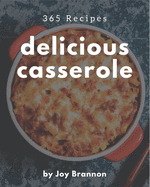365 Delicious Casserole Recipes: A Casserole Cookbook from the Heart!