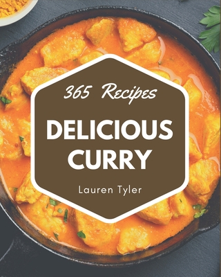 365 Delicious Curry Recipes: Curry Cookbook - All The Best Recipes You Need are Here! - Tyler, Lauren