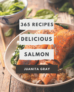 365 Delicious Salmon Recipes: A Salmon Cookbook Everyone Loves!
