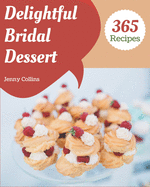 365 Delightful Bridal Dessert Recipes: The Best-ever of Bridal Dessert Cookbook