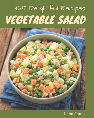 365 Delightful Vegetable Salad Recipes: An One-of-a-kind Vegetable Salad Cookbook - Jones, Lena