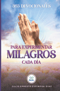 365 Devocionales Para Experimentar Milagros Cada D?a