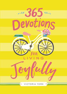 365 Devotions for Living Joyfully: Daily Encouragement for a Joyful Heart (a 365-Day Devotional) - York, Victoria Doulos