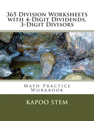 365 Division Worksheets with 4-Digit Dividends, 3-Digit Divisors: Math Practice Workbook - Stem, Kapoo