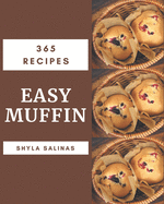 365 Easy Muffin Recipes: Home Cooking Made Easy with Easy Muffin Cookbook!