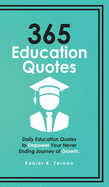 365 Education Quotes: Daily Education Quotes to Empower Your Never-Ending Journey of Growth