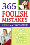 365 Foolish Mistakes Smart Managers Commit Every Day: How and Why to Avoid Them