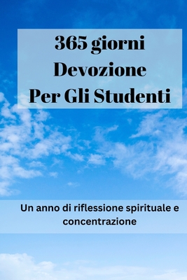 365 giorni Devozione per gli studenti: Un anno di riflessione spirituale e concentrazione - Luce Evangelica, Pubblicazione Di