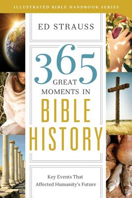 365 Great Moments in Bible History: Key Events That Affected Humanity's Future - Strauss, Ed