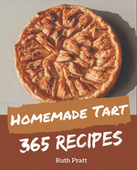 365 Homemade Tart Recipes: Tart Cookbook - The Magic to Create Incredible Flavor!