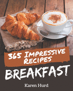 365 Impressive Breakfast Recipes: Enjoy Everyday With Breakfast Cookbook!