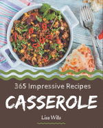 365 Impressive Casserole Recipes: Casserole Cookbook - Your Best Friend Forever