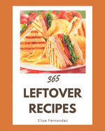 365 Leftover Recipes: Leftover Cookbook - Your Best Friend Forever