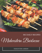 365 Midwestern Barbecue Recipes: Cook it Yourself with Midwestern Barbecue Cookbook!