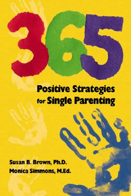 365 Positive Strategies for Single Parenting - Simmons, Monica, and Brown, Susan B