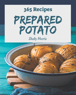 365 Prepared Potato Recipes: A Prepared Potato Cookbook for All Generation