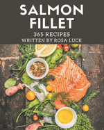 365 Salmon Fillet Recipes: Not Just a Salmon Fillet Cookbook!