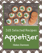 365 Selected Appetizer Recipes: The Best-ever of Appetizer Cookbook