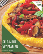 365 Self-made Vegetarian Recipes: Vegetarian Cookbook - Where Passion for Cooking Begins