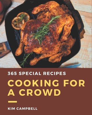 365 Special Cooking for a Crowd Recipes: Cooking for a Crowd Cookbook - The Magic to Create Incredible Flavor! - Campbell, Kim