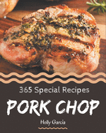 365 Special Pork Chop Recipes: The Best Pork Chop Cookbook on Earth