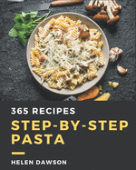 365 Step-by-Step Pasta Recipes: Make Cooking at Home Easier with Pasta Cookbook!