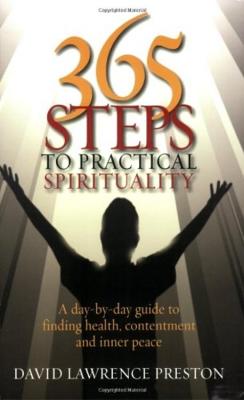 365 Steps to Practical Spirituality: A day-by-day guide to finding health, contentment and inner peace - Lawrence Preston, David