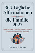 365 T?gliche Affirmationen f?r die Familie 2025: Inspirierende Zitate f?r ein vereinteres und unterst?tzenderes Zuhause