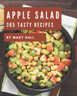 365 Tasty Apple Salad Recipes: Home Cooking Made Easy with Apple Salad Cookbook!