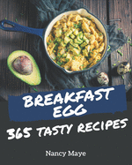 365 Tasty Breakfast Egg Recipes: A Must-have Breakfast Egg Cookbook for Everyone