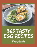 365 Tasty Egg Recipes: An Egg Cookbook for Effortless Meals