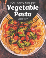 365 Tasty Vegetable Pasta Recipes: Save Your Cooking Moments with Vegetable Pasta Cookbook!