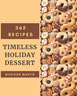 365 Timeless Holiday Dessert Recipes: Discover Holiday Dessert Cookbook NOW!