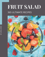 365 Ultimate Fruit Salad Recipes: Not Just a Fruit Salad Cookbook!