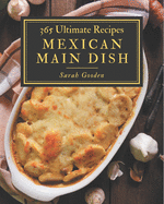 365 Ultimate Mexican Main Dish Recipes: A Mexican Main Dish Cookbook to Fall In Love With