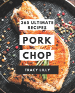 365 Ultimate Pork Chop Recipes: A Highly Recommended Pork Chop Cookbook