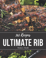 365 Ultimate Rib Recipes: Rib Cookbook - The Magic to Create Incredible Flavor!